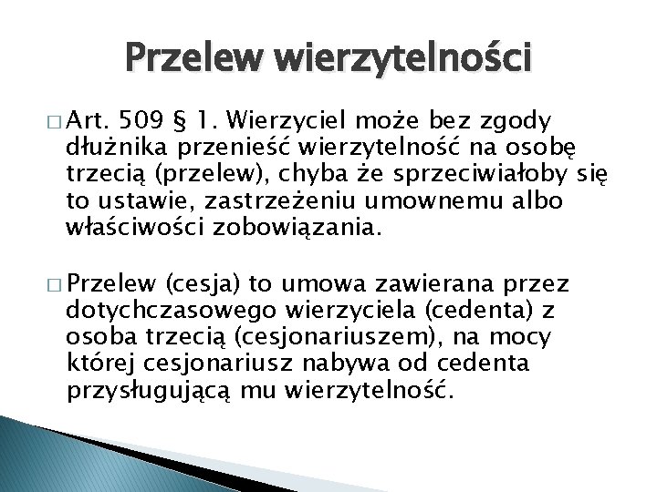 Przelew wierzytelności � Art. 509 § 1. Wierzyciel może bez zgody dłużnika przenieść wierzytelność