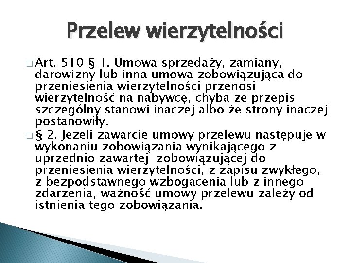 Przelew wierzytelności � Art. 510 § 1. Umowa sprzedaży, zamiany, darowizny lub inna umowa