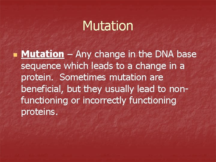 Mutation n Mutation – Any change in the DNA base sequence which leads to