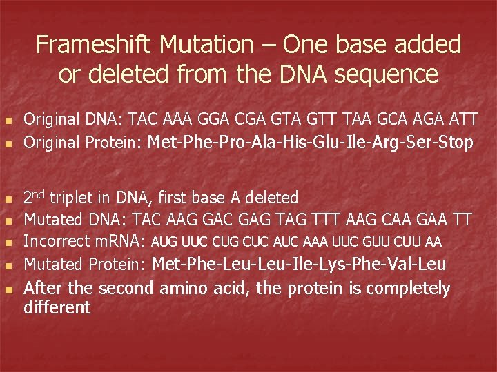 Frameshift Mutation – One base added or deleted from the DNA sequence n n