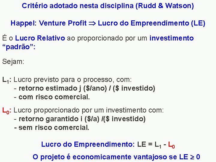 Critério adotado nesta disciplina (Rudd & Watson) Happel: Venture Profit Lucro do Empreendimento (LE)