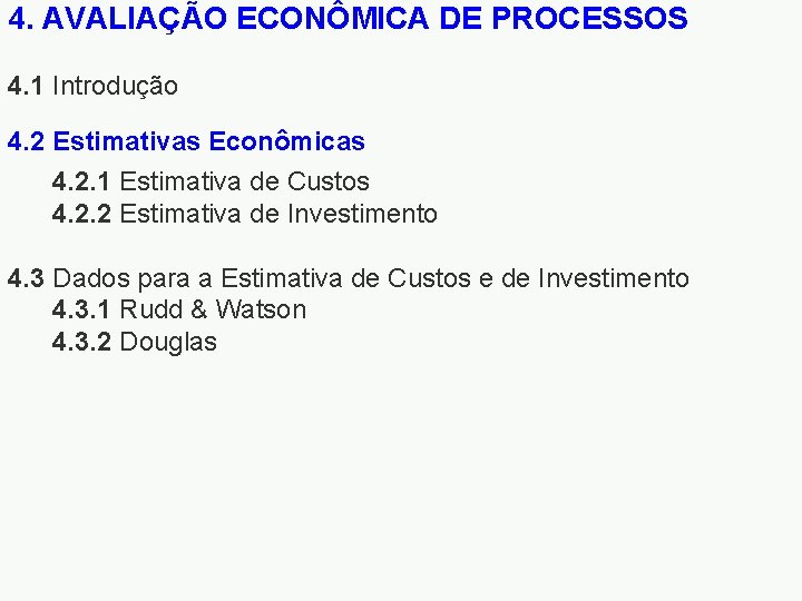 4. AVALIAÇÃO ECONÔMICA DE PROCESSOS 4. 1 Introdução 4. 2 Estimativas Econômicas 4. 2.