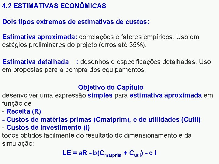 4. 2 ESTIMATIVAS ECONÔMICAS Dois tipos extremos de estimativas de custos: Estimativa aproximada: correlações