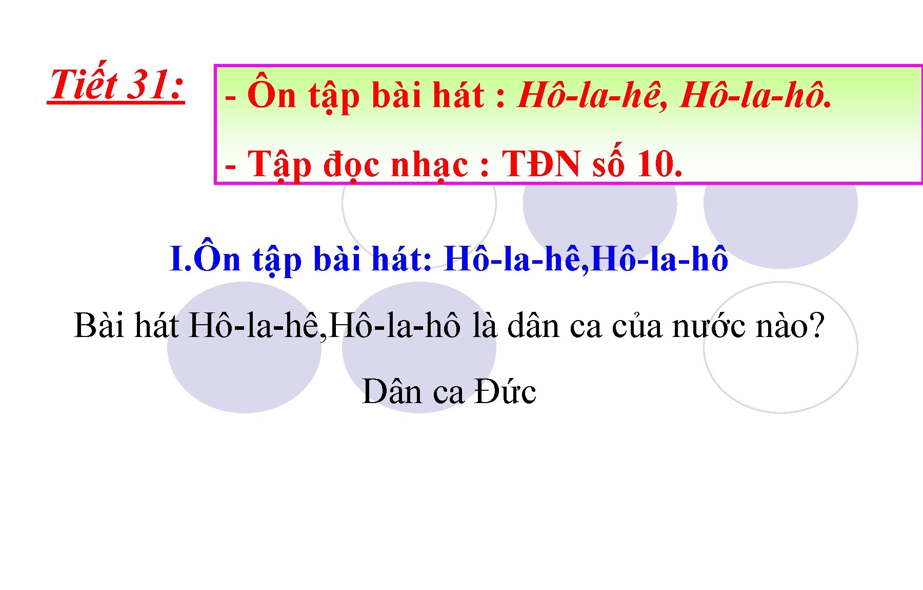 Tiết 31: - Ôn tập bài hát : Hô-la-hê, Hô-la-hô. - Tập đọc nhạc