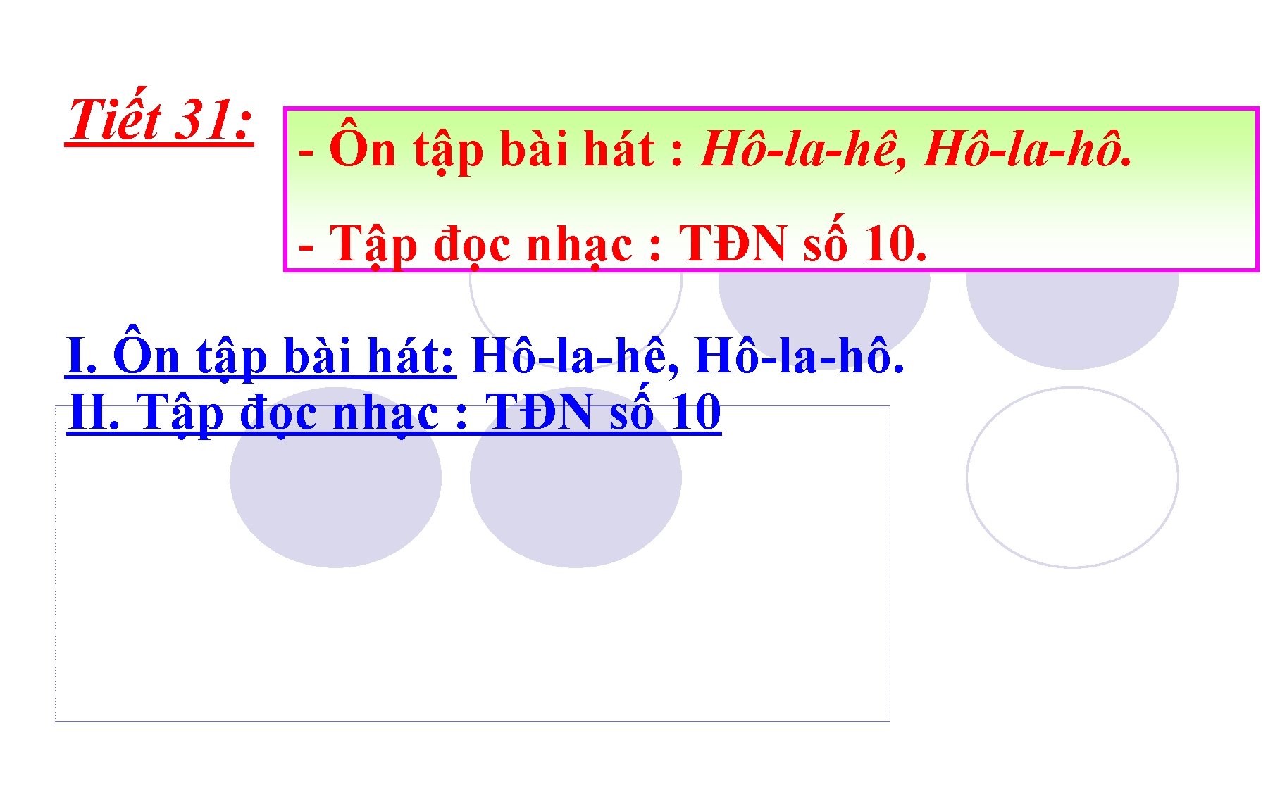Tiết 31: - Ôn tập bài hát : Hô-la-hê, Hô-la-hô. - Tập đọc nhạc