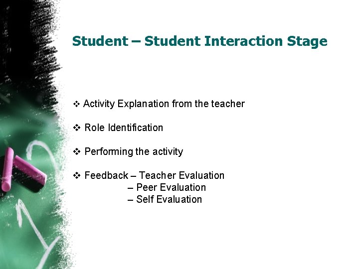 Student – Student Interaction Stage v Activity Explanation from the teacher v Role Identification