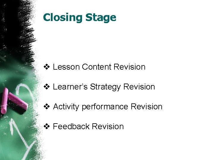 Closing Stage v Lesson Content Revision v Learner’s Strategy Revision v Activity performance Revision