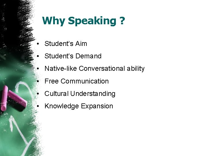 Why Speaking ? • Student’s Aim • Student’s Demand • Native-like Conversational ability •