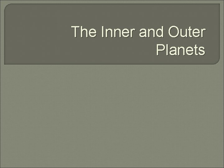 The Inner and Outer Planets 