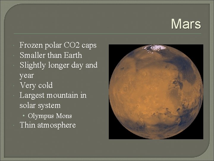 Mars Frozen polar CO 2 caps Smaller than Earth Slightly longer day and year