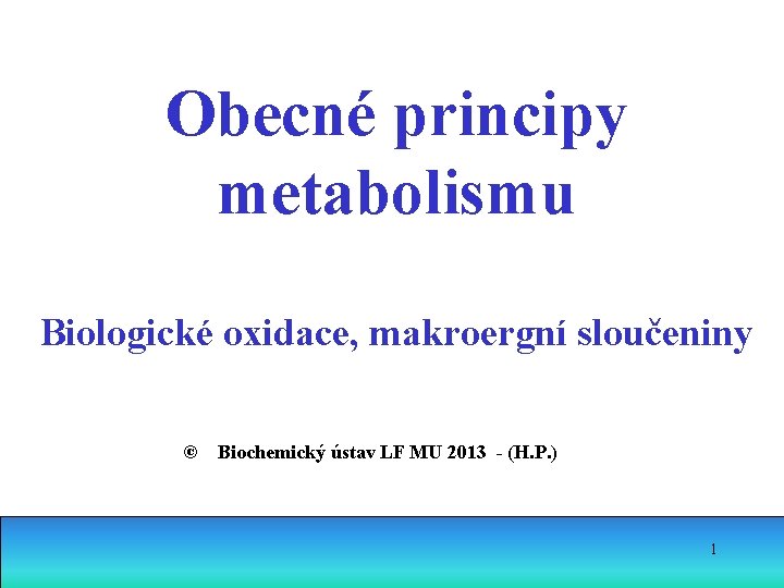 Obecné principy metabolismu Biologické oxidace, makroergní sloučeniny © Biochemický ústav LF MU 2013 -