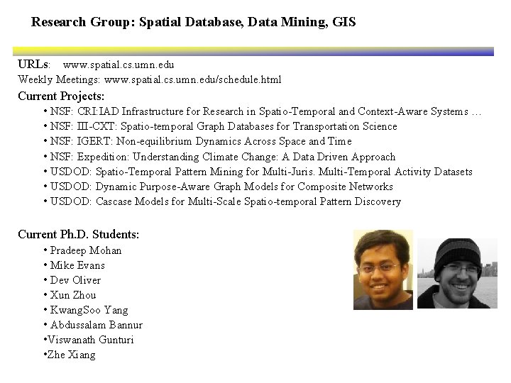 Research Group: Spatial Database, Data Mining, GIS URLs: www. spatial. cs. umn. edu Weekly