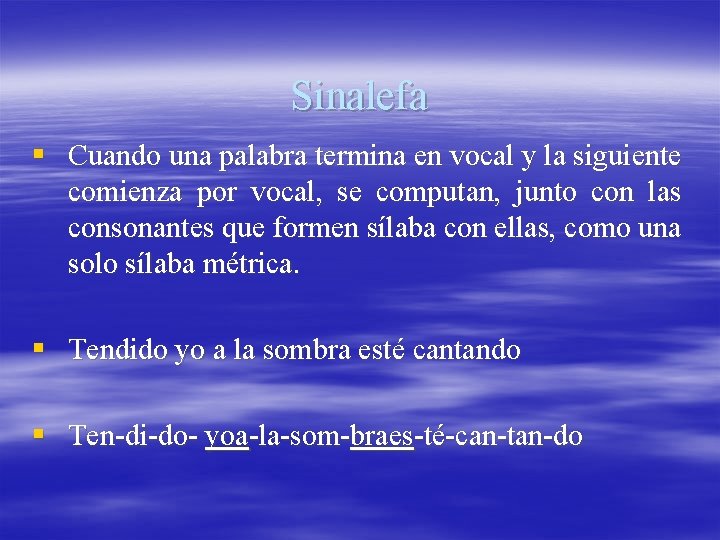 Sinalefa § Cuando una palabra termina en vocal y la siguiente comienza por vocal,