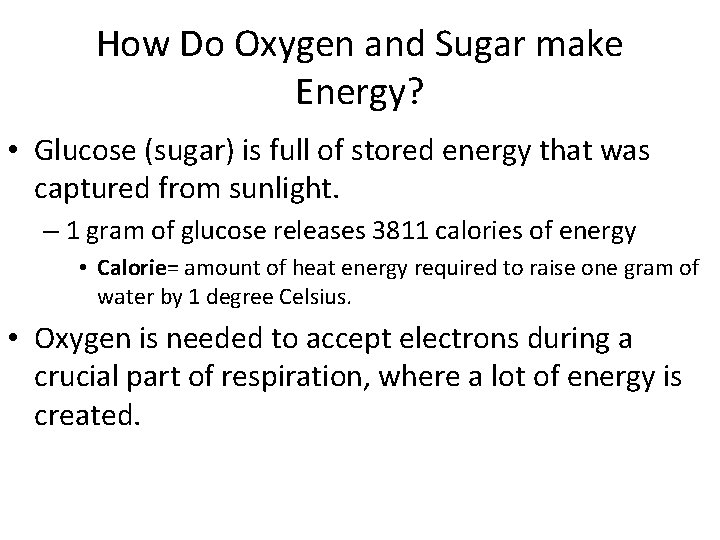 How Do Oxygen and Sugar make Energy? • Glucose (sugar) is full of stored