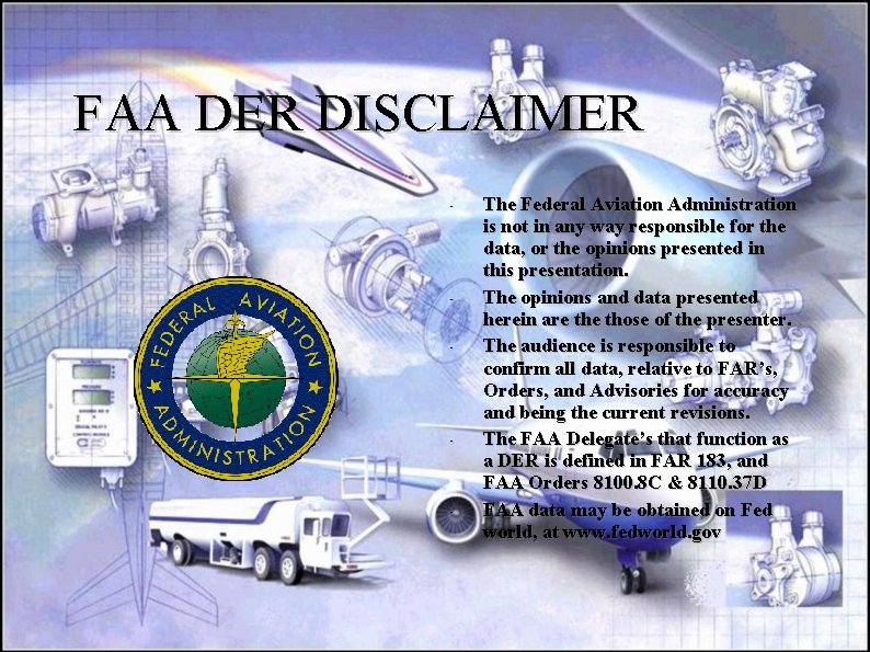 FAA DER DISCLAIMER • • • The Federal Aviation Administration is not in any