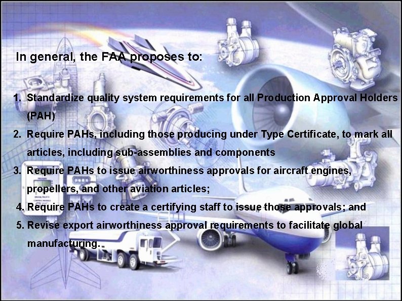 In general, the FAA proposes to: 1. Standardize quality system requirements for all Production