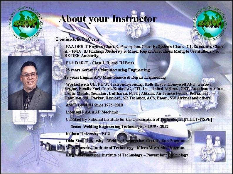 About your Instructor Dominick P. Da. Costa • FAA DER-T Engines Chart E, Powerplant