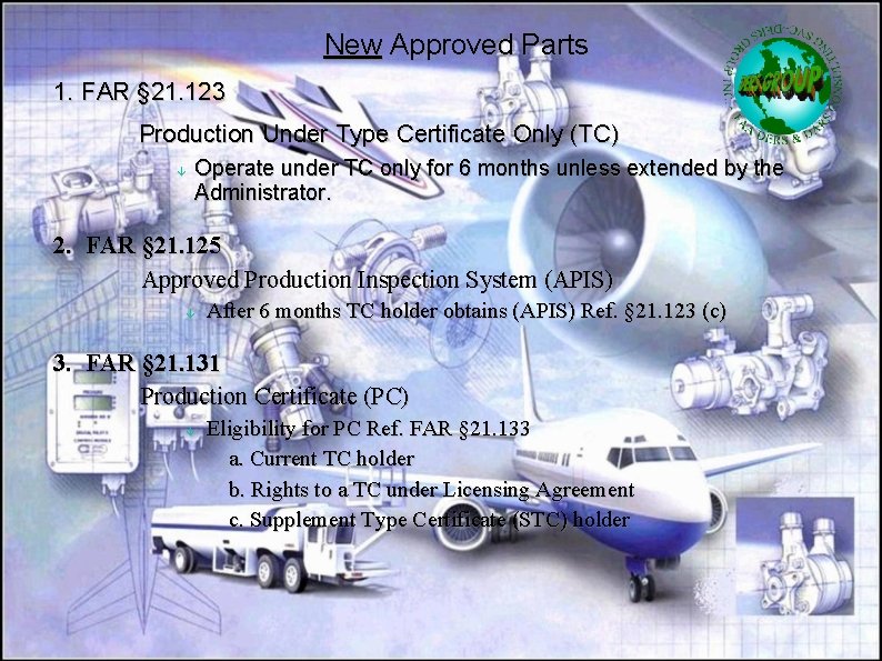 New Approved Parts 1. FAR § 21. 123 Production Under Type Certificate Only (TC)