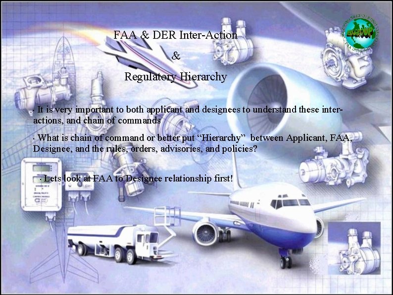 FAA & DER Inter-Action & Regulatory Hierarchy It is very important to both applicant