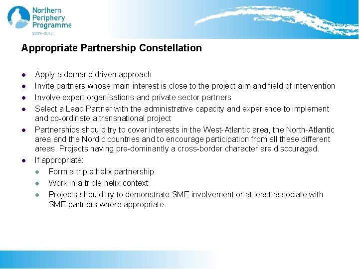 Appropriate Partnership Constellation l l l Apply a demand driven approach Invite partners whose