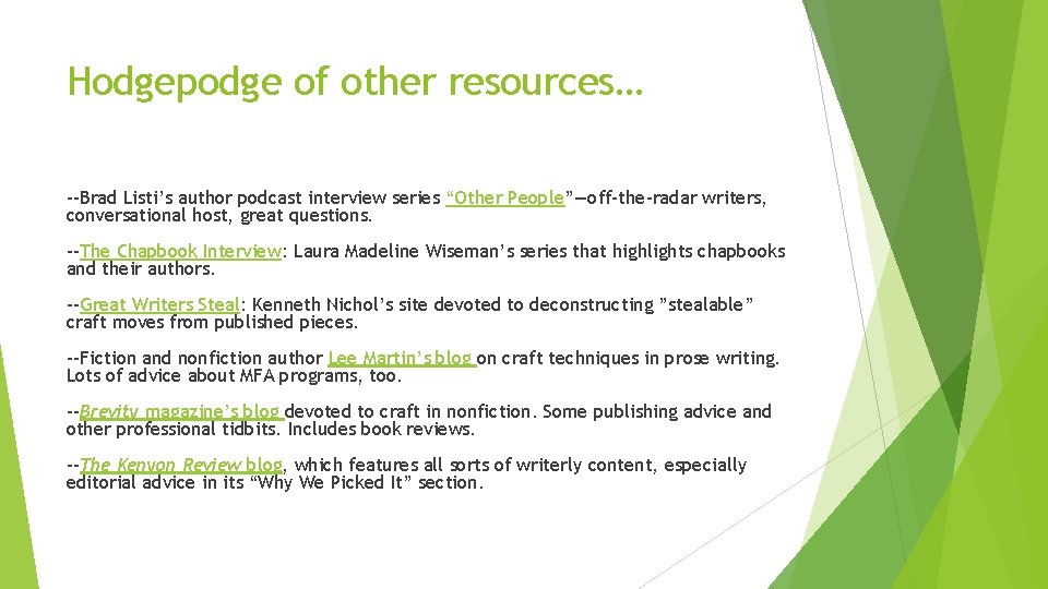 Hodgepodge of other resources… --Brad Listi’s author podcast interview series “Other People”—off-the-radar writers, conversational