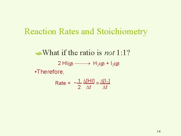 Reaction Rates and Stoichiometry What if the ratio is not 1: 1? 2 HI(g)