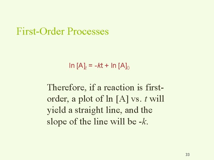 First-Order Processes ln [A]t = -kt + ln [A]0 Therefore, if a reaction is