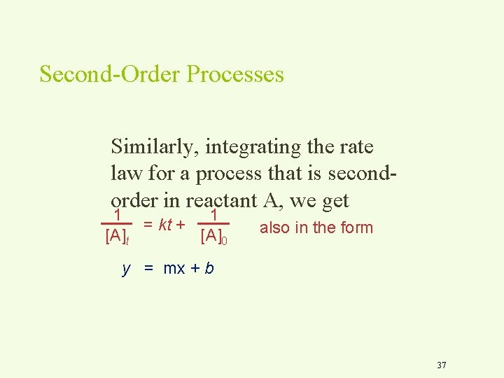 Second-Order Processes Similarly, integrating the rate law for a process that is secondorder in