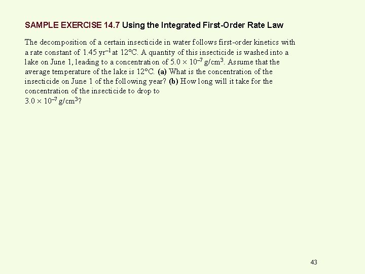 SAMPLE EXERCISE 14. 7 Using the Integrated First-Order Rate Law The decomposition of a