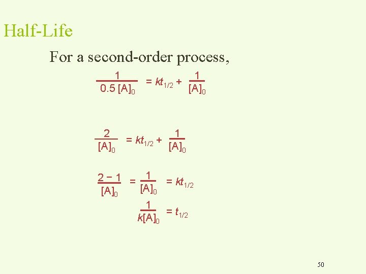 Half-Life For a second-order process, 1 0. 5 [A]0 2 [A]0 1 = kt