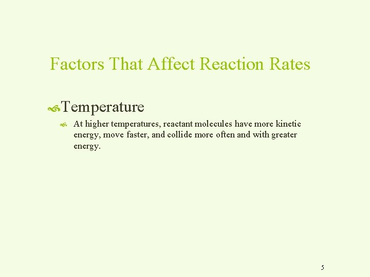 Factors That Affect Reaction Rates Temperature At higher temperatures, reactant molecules have more kinetic