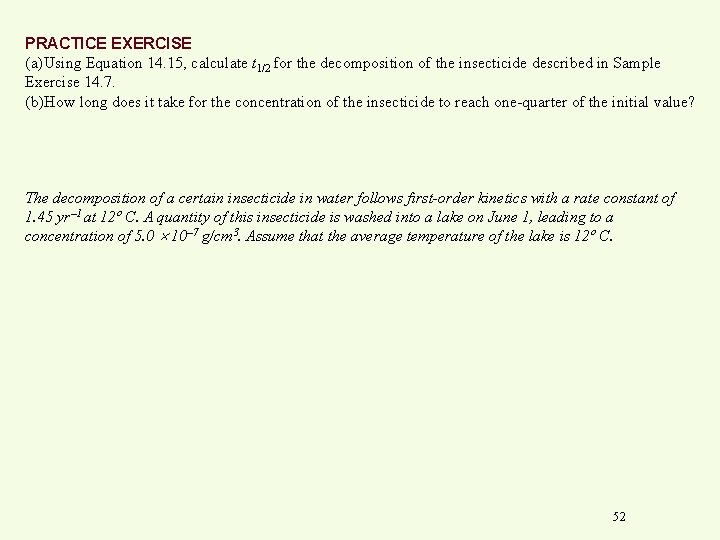 PRACTICE EXERCISE (a)Using Equation 14. 15, calculate t 1/2 for the decomposition of the