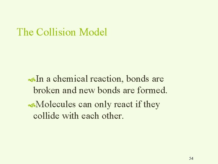 The Collision Model In a chemical reaction, bonds are broken and new bonds are