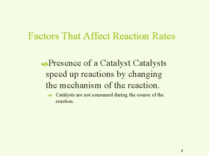 Factors That Affect Reaction Rates Presence of a Catalysts speed up reactions by changing