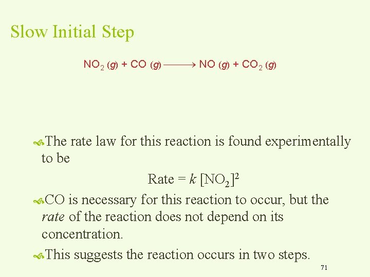 Slow Initial Step NO 2 (g) + CO (g) NO (g) + CO 2