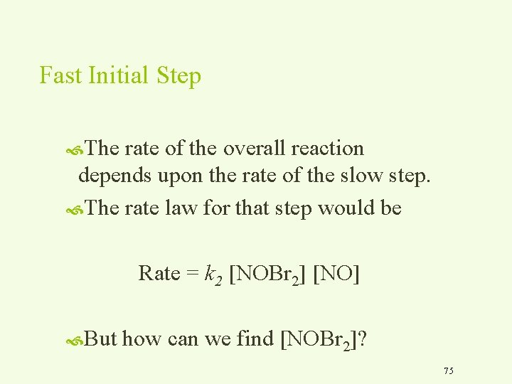 Fast Initial Step The rate of the overall reaction depends upon the rate of