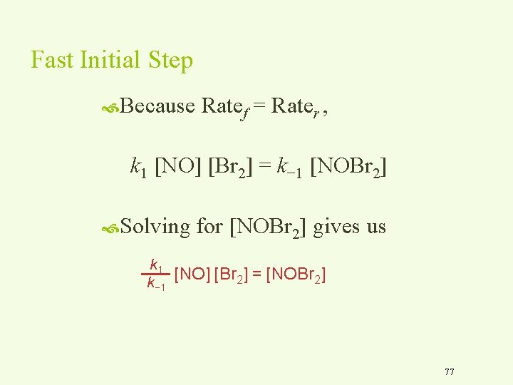 Fast Initial Step Because Ratef = Rater , k 1 [NO] [Br 2] =