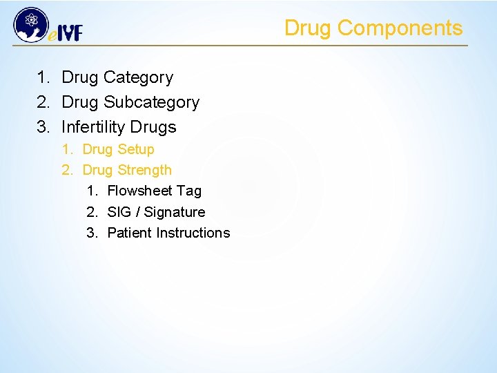 Drug Components 1. Drug Category 2. Drug Subcategory 3. Infertility Drugs 1. Drug Setup