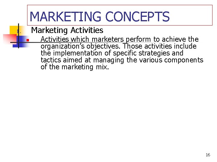 MARKETING CONCEPTS Marketing Activities 1. n Activities which marketers perform to achieve the organization’s