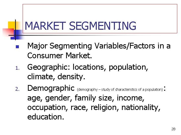 MARKET SEGMENTING n 1. 2. Major Segmenting Variables/Factors in a Consumer Market. Geographic: locations,