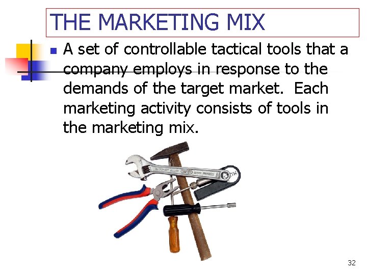 THE MARKETING MIX n A set of controllable tactical tools that a company employs