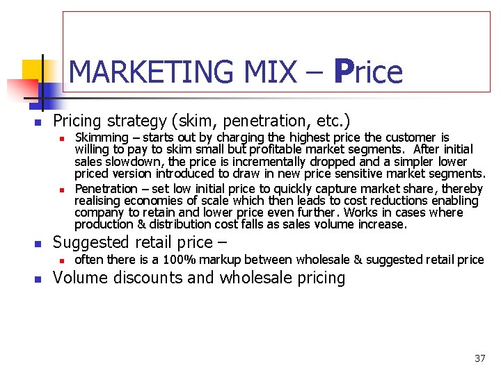 MARKETING MIX – Price n Pricing strategy (skim, penetration, etc. ) n n n