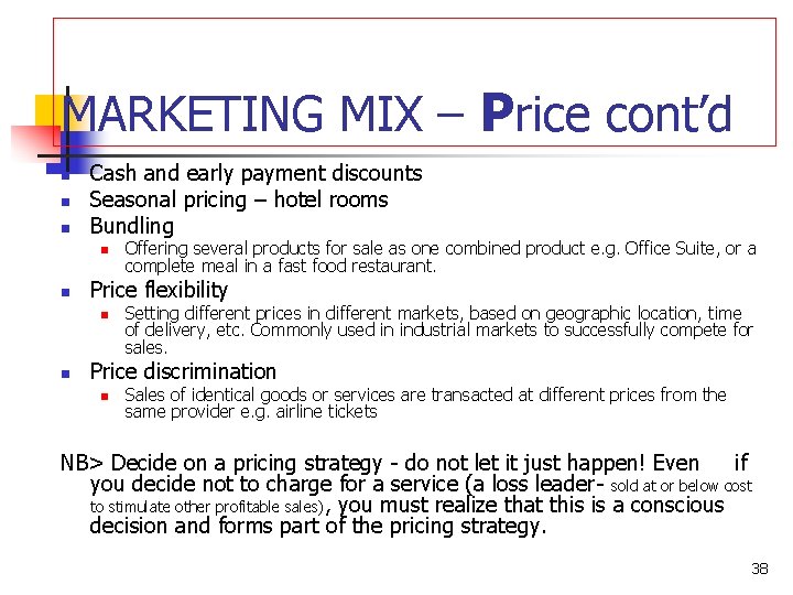 MARKETING MIX – Price cont’d n n n Cash and early payment discounts Seasonal