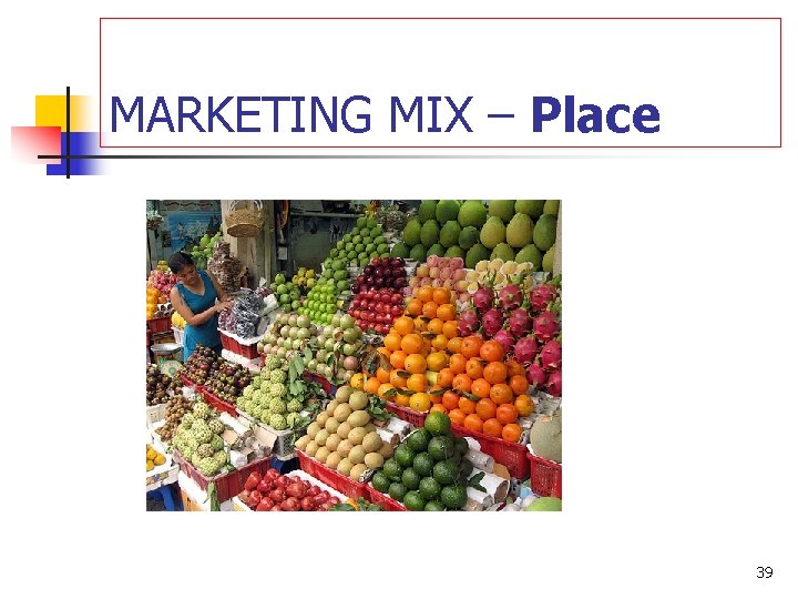 MARKETING MIX – Place 39 