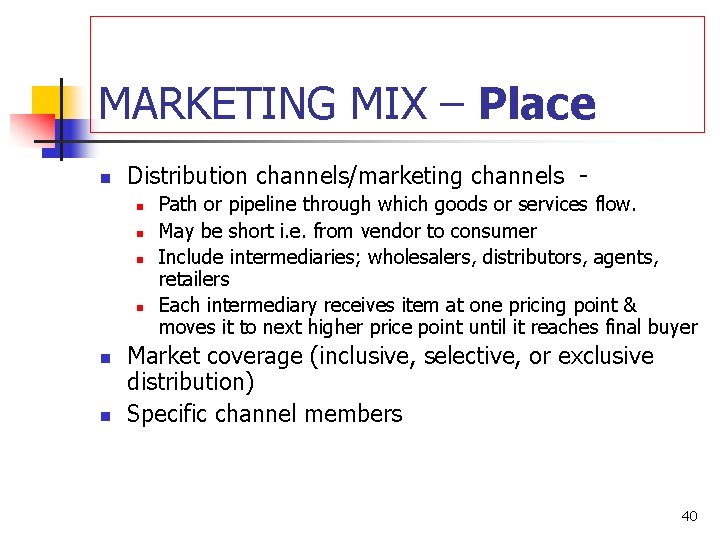 MARKETING MIX – Place n Distribution channels/marketing channels n n n Path or pipeline