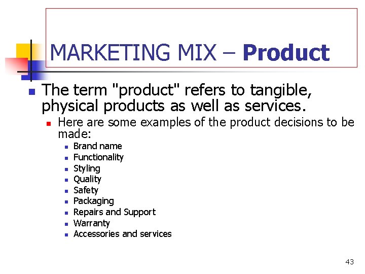 MARKETING MIX – Product n The term "product" refers to tangible, physical products as
