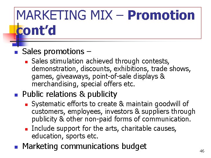 MARKETING MIX – Promotion cont’d n Sales promotions – n n Public relations &
