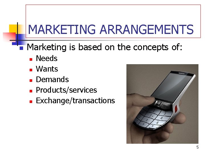 MARKETING ARRANGEMENTS n Marketing is based on the concepts of: n n n Needs