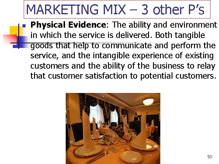 MARKETING MIX – 3 other P’s n Physical Evidence: The ability and environment in