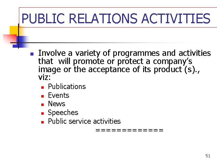 PUBLIC RELATIONS ACTIVITIES n Involve a variety of programmes and activities that will promote